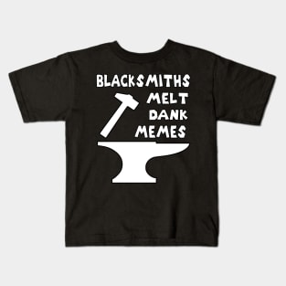 Blacksmiths Melt Dank Memes v2 Kids T-Shirt